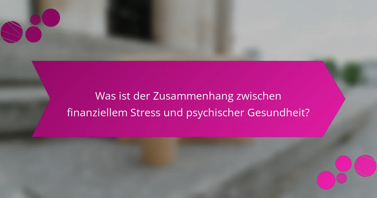 Was ist der Zusammenhang zwischen finanziellem Stress und psychischer Gesundheit?
