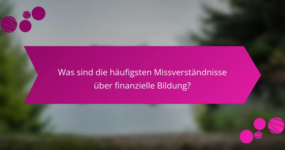 Was sind die häufigsten Missverständnisse über finanzielle Bildung?