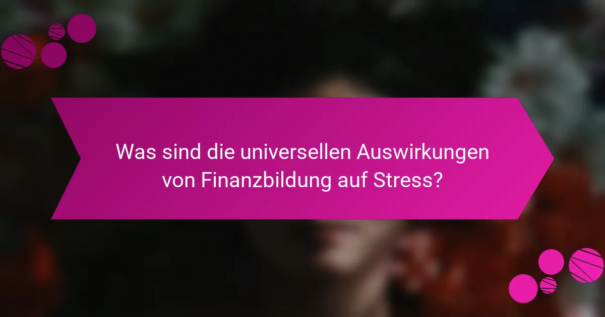 Was sind die universellen Auswirkungen von Finanzbildung auf Stress?