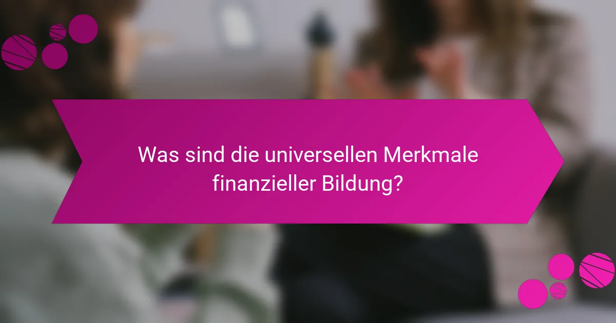Was sind die universellen Merkmale finanzieller Bildung?
