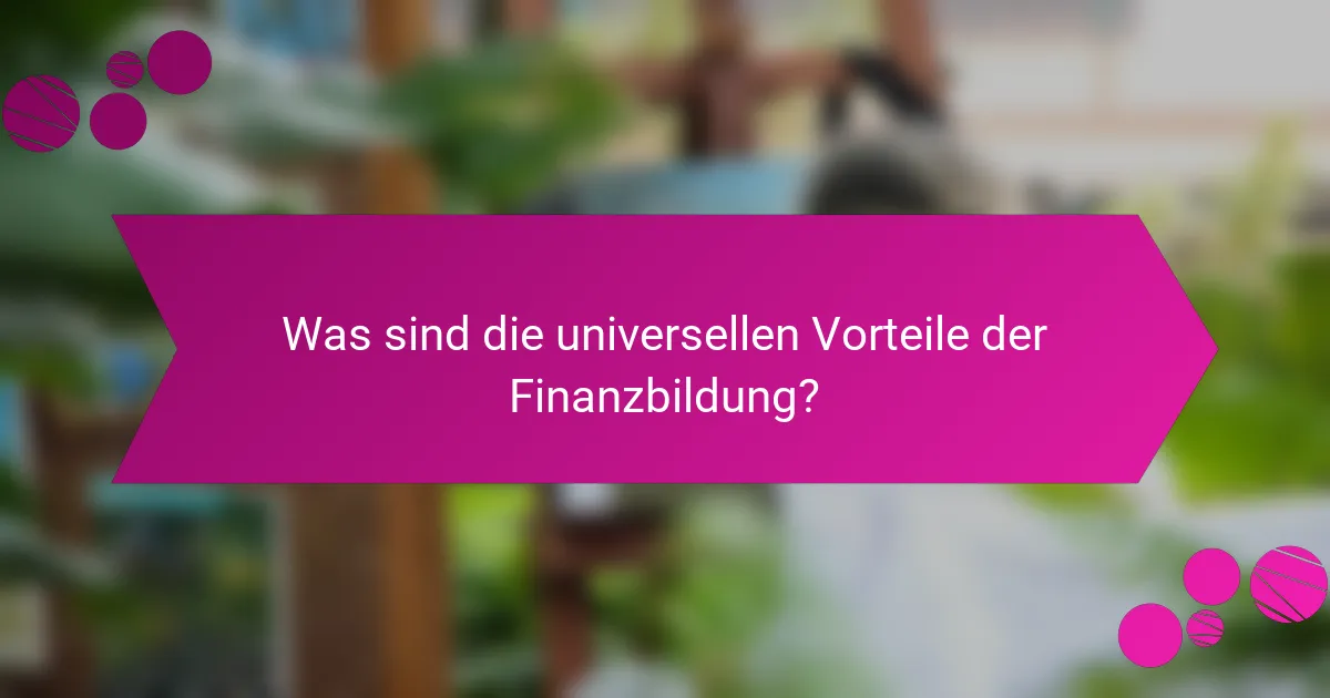 Was sind die universellen Vorteile der Finanzbildung?
