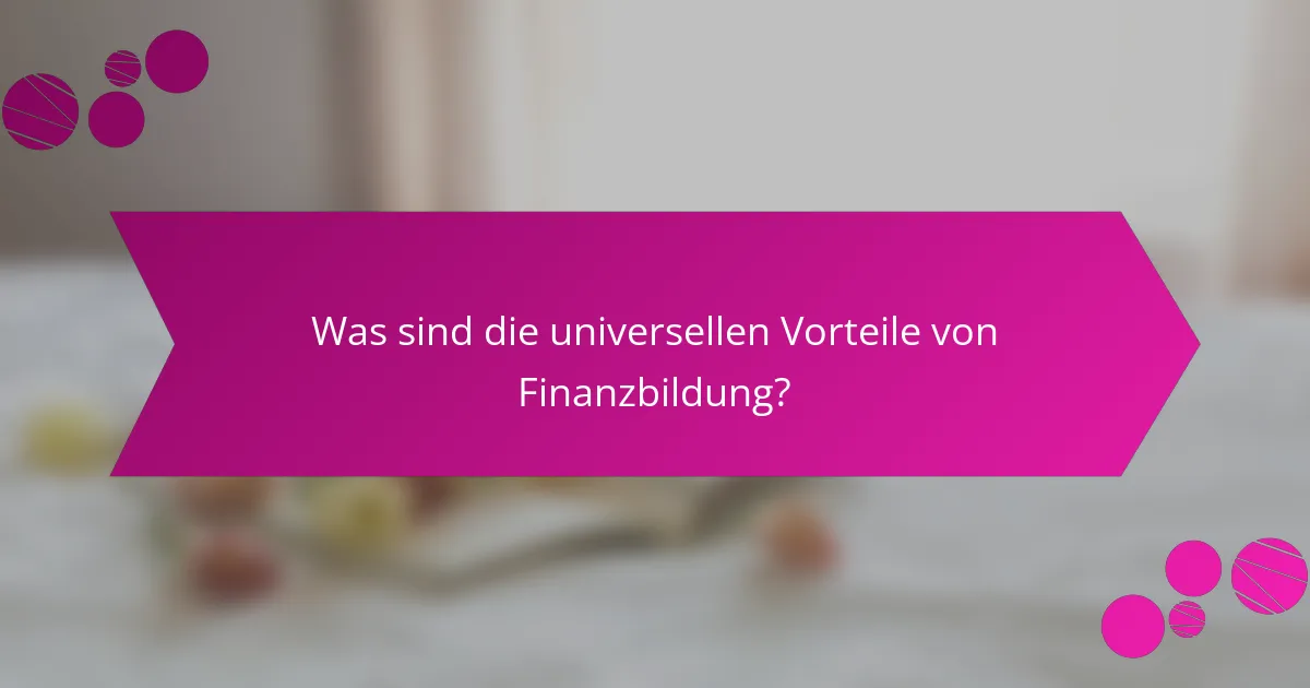 Was sind die universellen Vorteile von Finanzbildung?