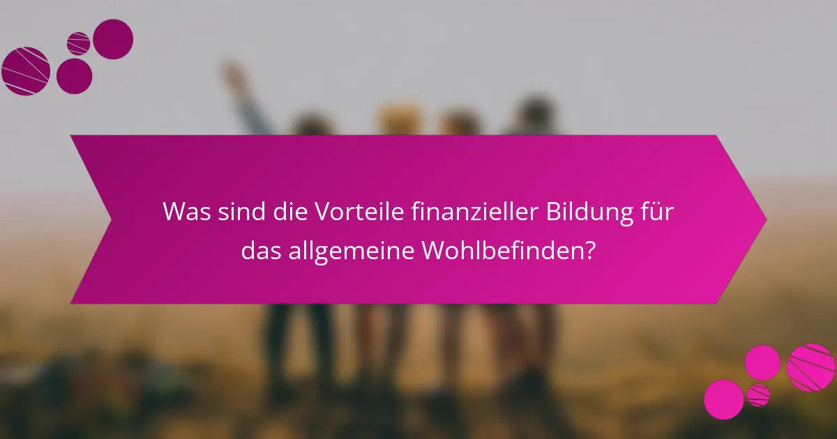 Was sind die Vorteile finanzieller Bildung für das allgemeine Wohlbefinden?