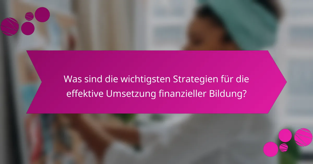 Was sind die wichtigsten Strategien für die effektive Umsetzung finanzieller Bildung?