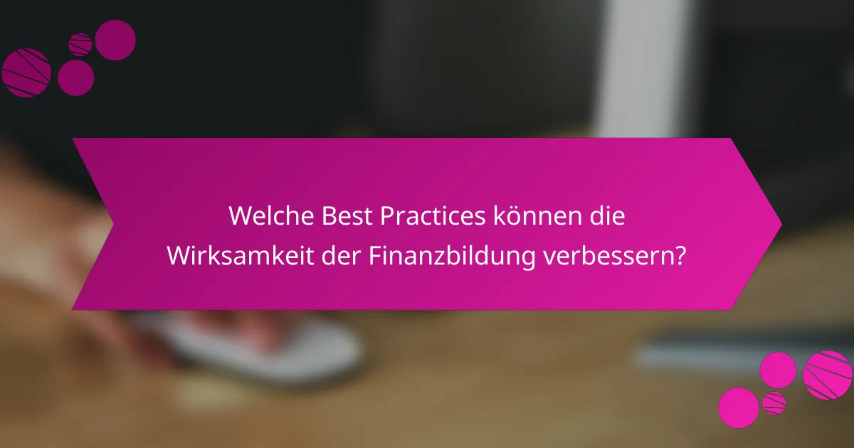 Welche Best Practices können die Wirksamkeit der Finanzbildung verbessern?