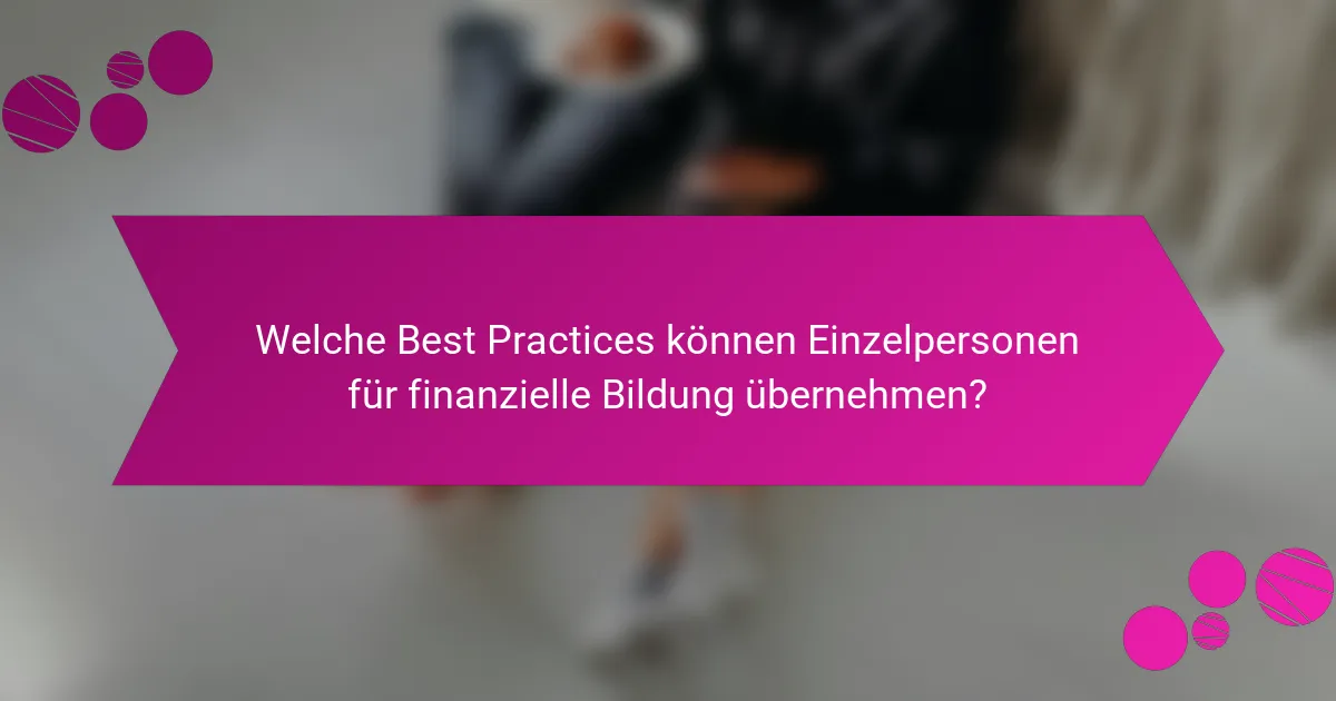 Welche Best Practices können Einzelpersonen für finanzielle Bildung übernehmen?