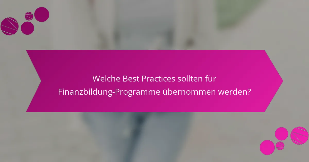 Welche Best Practices sollten für Finanzbildung-Programme übernommen werden?