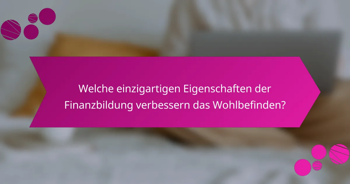 Welche einzigartigen Eigenschaften der Finanzbildung verbessern das Wohlbefinden?