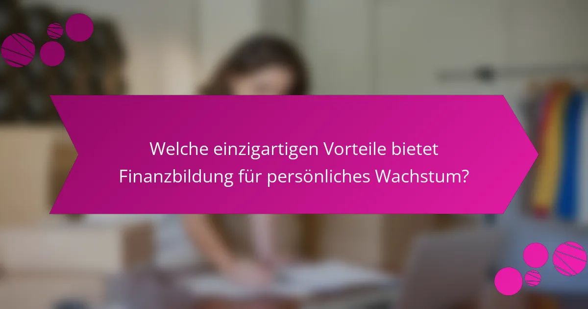 Welche einzigartigen Vorteile bietet Finanzbildung für persönliches Wachstum?