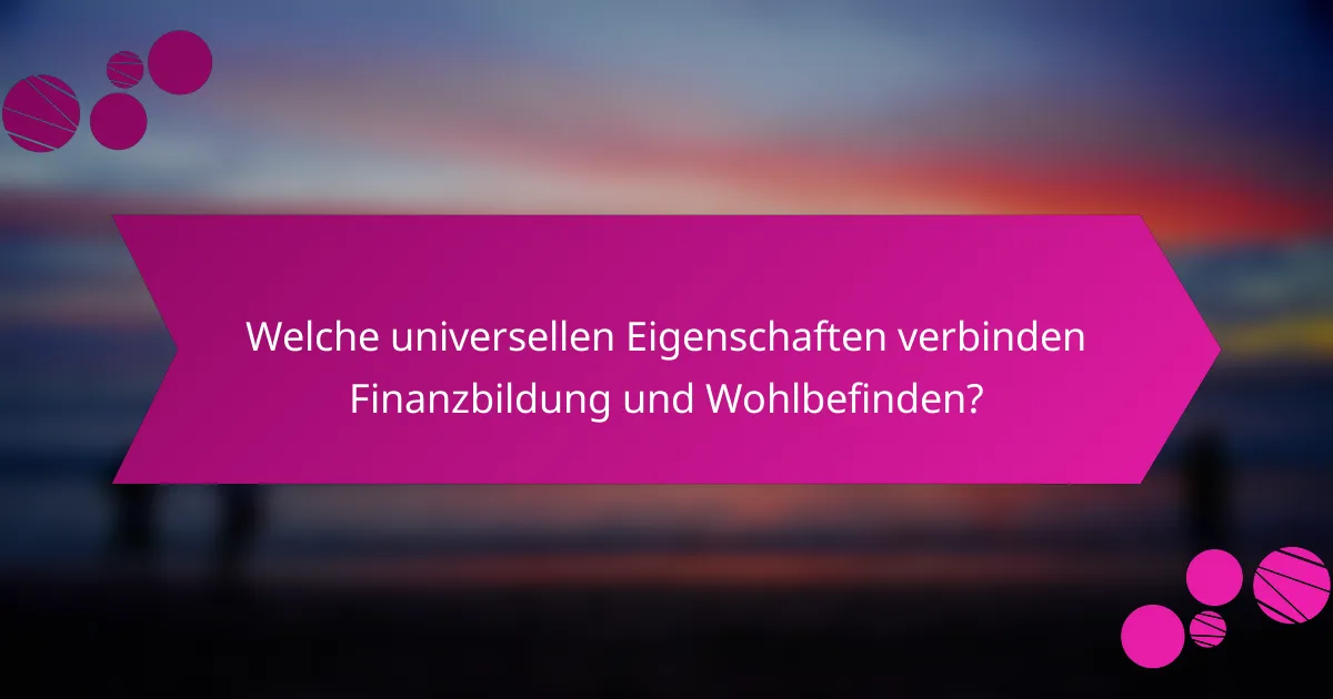 Welche universellen Eigenschaften verbinden Finanzbildung und Wohlbefinden?