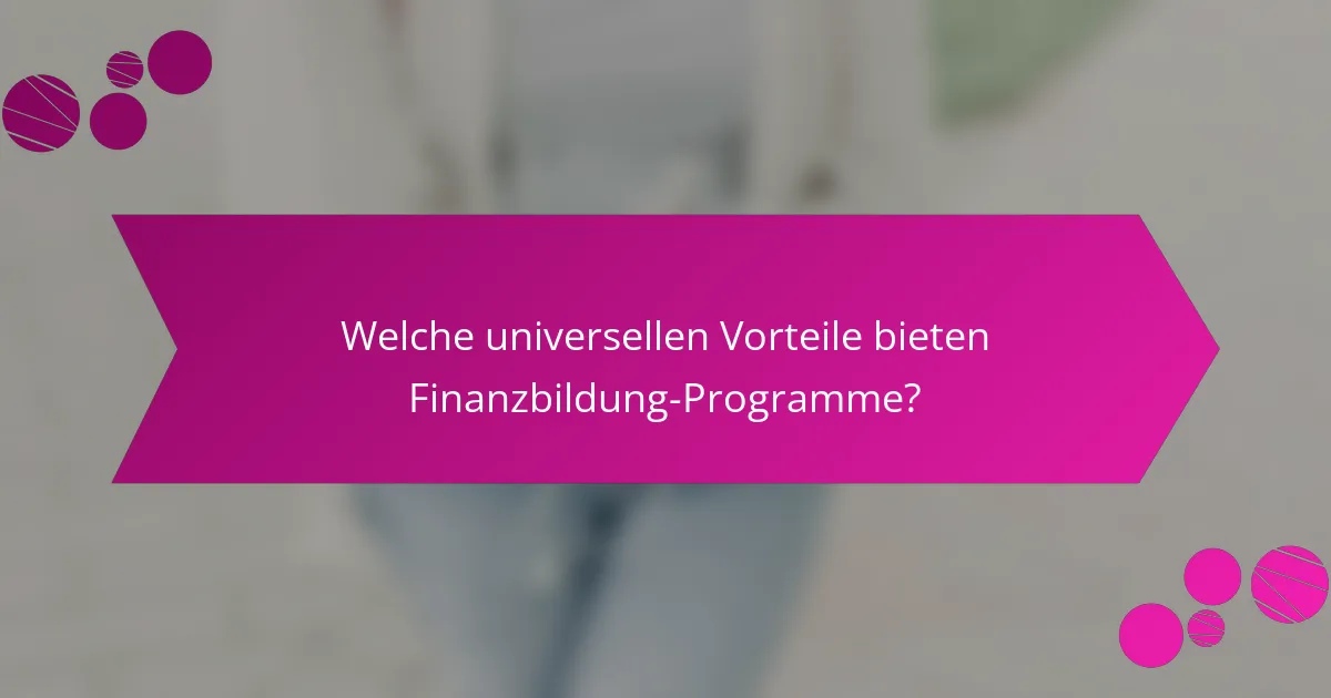 Welche universellen Vorteile bieten Finanzbildung-Programme?