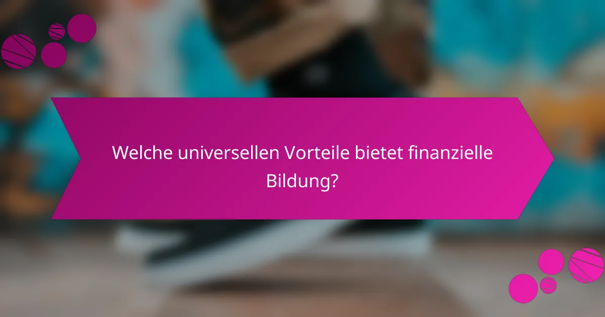 Welche universellen Vorteile bietet finanzielle Bildung?