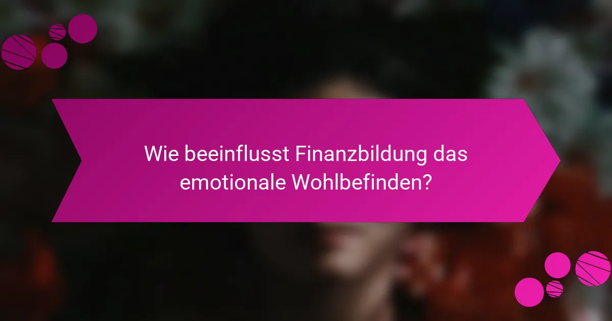 Wie beeinflusst Finanzbildung das emotionale Wohlbefinden?