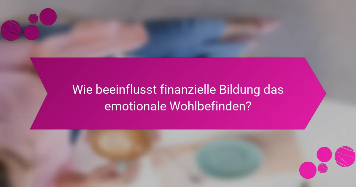 Wie beeinflusst finanzielle Bildung das emotionale Wohlbefinden?