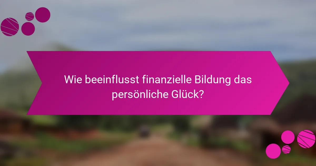 Wie beeinflusst finanzielle Bildung das persönliche Glück?