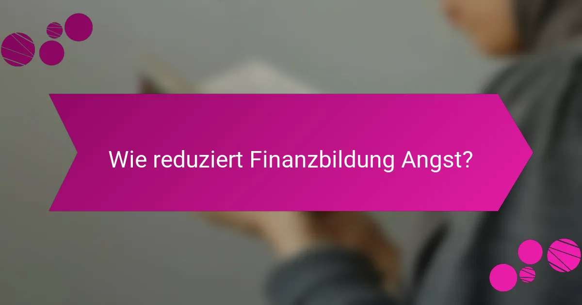 Wie reduziert Finanzbildung Angst?