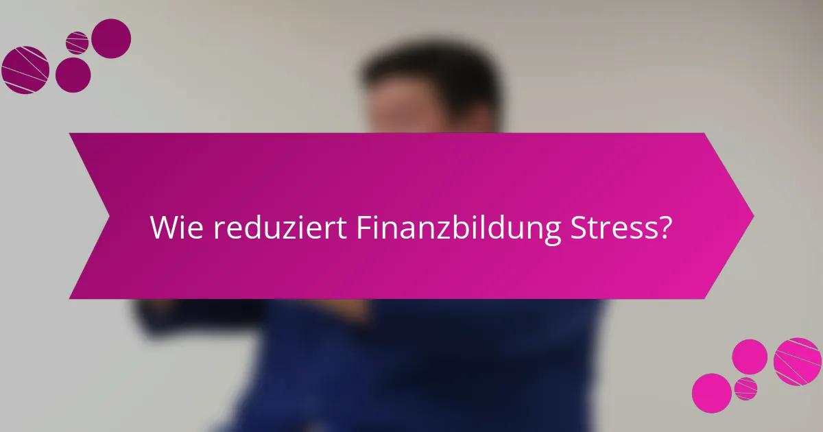 Wie reduziert Finanzbildung Stress?