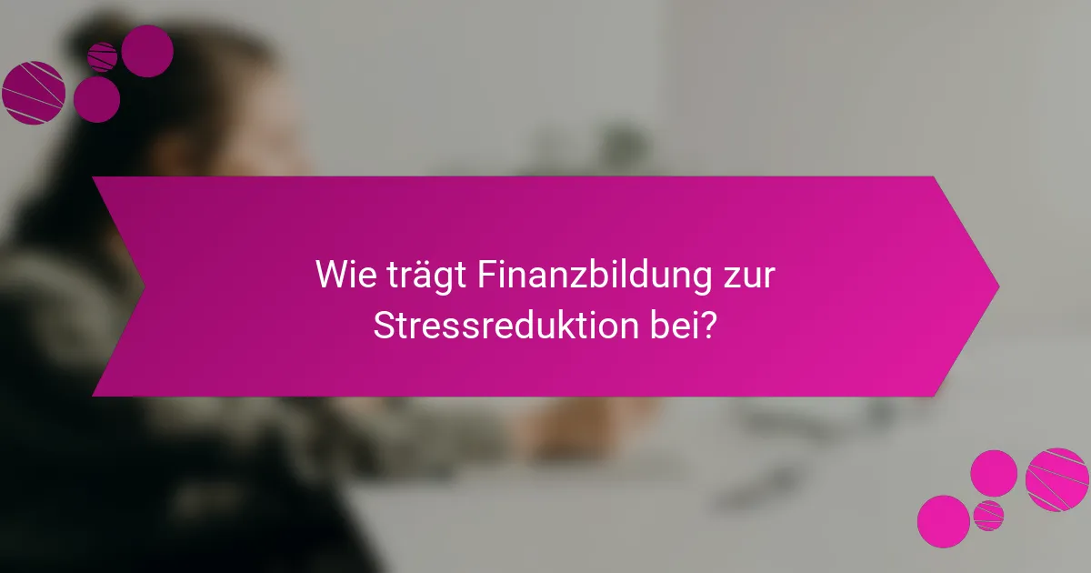 Wie trägt Finanzbildung zur Stressreduktion bei?