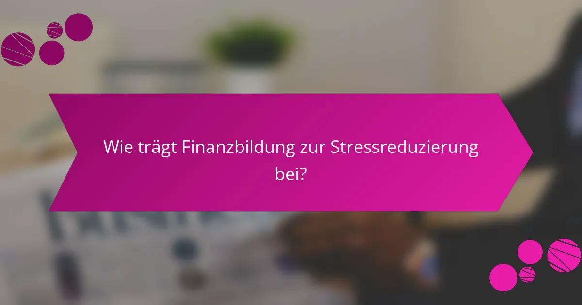 Wie trägt Finanzbildung zur Stressreduzierung bei?